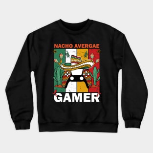 Nacho Average Gamer Funny Video Games Player Cinco De Mayo Fiesta Crewneck Sweatshirt